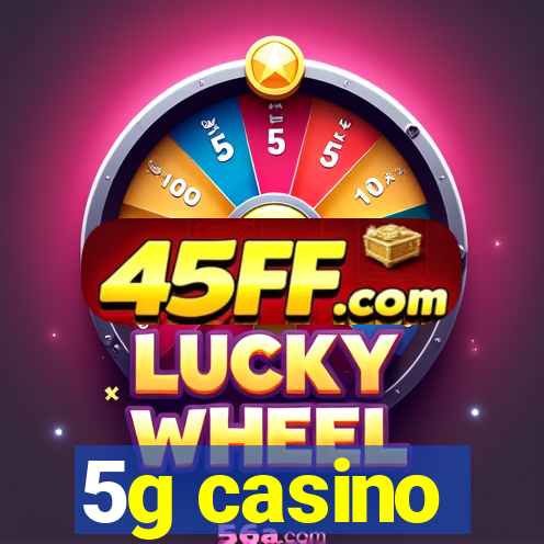 5g casino